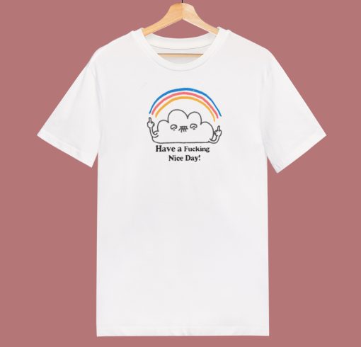 Have A Fucking Nice Day T Shirt Style On Sale