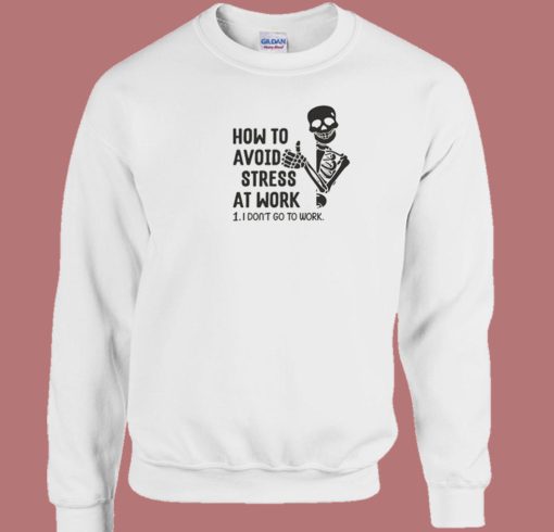 How To Avoid Stress At Work Sweatshirt