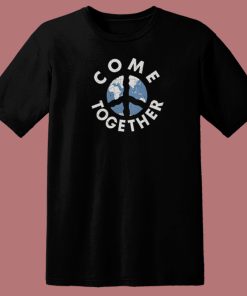 Come Together Peace Earth T Shirt Style