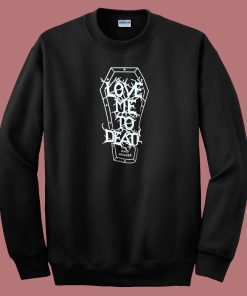 Love Me To Death and Longer Sweatshirt On Sale