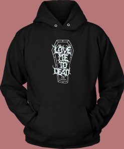 Love Me To Death and Longer Hoodie Style On Sale