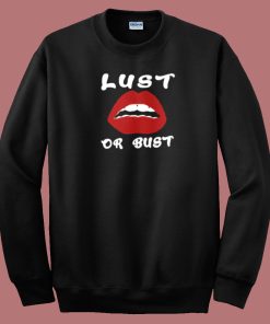 Lust Or Bust Lips Sweatshirt On Sale