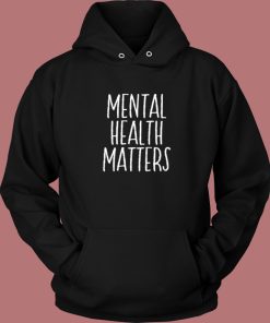 Mental Health Matters Hoodie Style On Sale