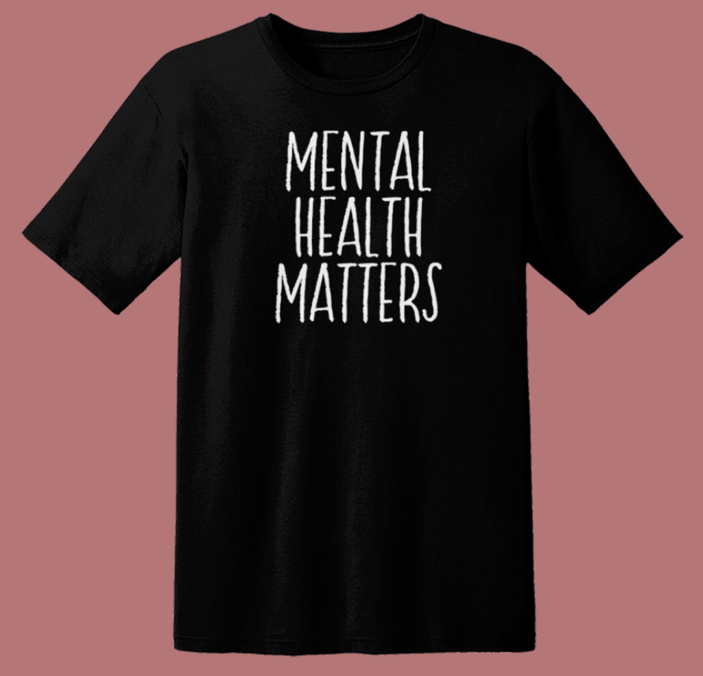 Mental Health Matters T Shirt Style On Sale