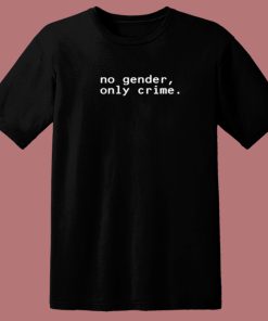No Gender Only Crime T Shirt Style