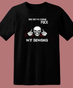 On Day Im Gonna Fuck My Demons T Shirt Style