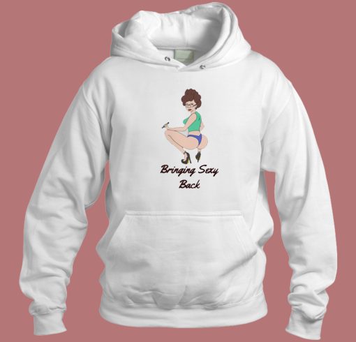 Peggy Hill Bringing Sexy Back Hoodie Style On Sale