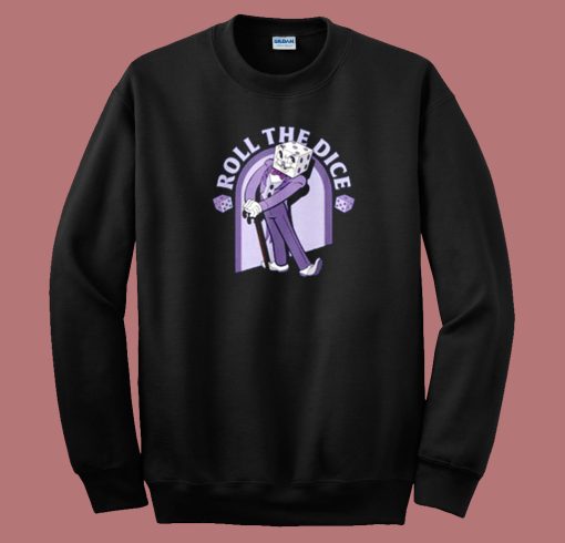 Roll The Dice Sweatshirt On Sale