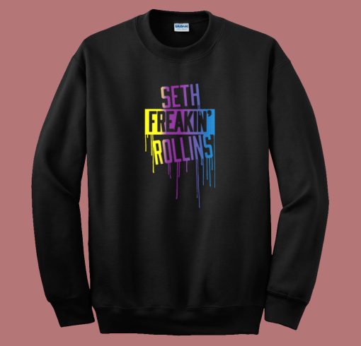 Seth Freakin Rollins Drip Sweatshirt On Sale