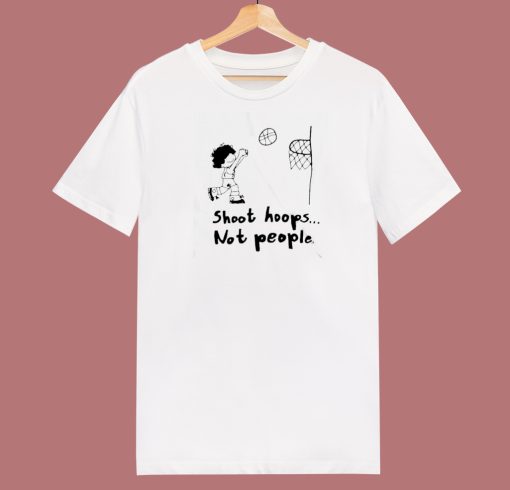 Shoot Hoops Not People Funny T Shirt Style