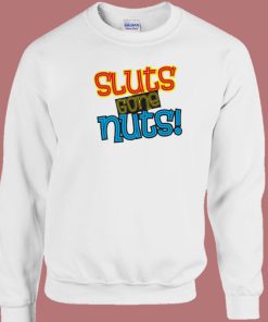 Sluts Gone Nuts Sweatshirt On Sale
