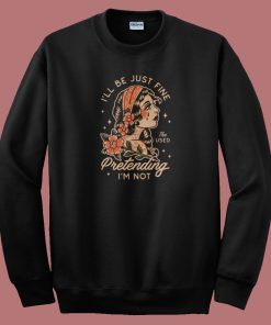 The Used I Will Be Just Fine Sweatshirt On Sale