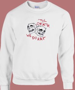 Til Death We Do Art Skull Sweatshirt On Sale