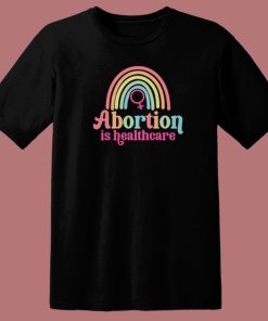 Abortion Is Healthcare Rainbow T Shirt Style On Sale