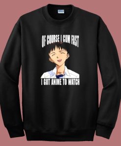 Cum Fast I Got Anime To Watch Sweatshirt On Sale