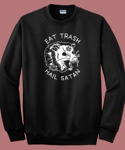 Eat Trash Hail Satan Sweatshirt On Sale
