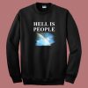Hell Is People Sweatshirt On Sale