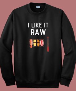 I Like It Raw Sushi Sweatshirt On Sale