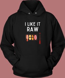 I Like It Raw Sushi Hoodie Style