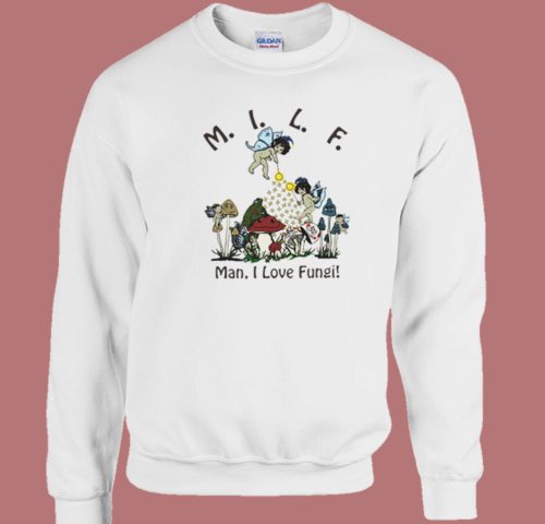 MILF Man I Love Fungi Sweatshirt On Sale