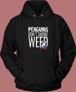 Penguins Dont Smoke Weed Hoodie Style