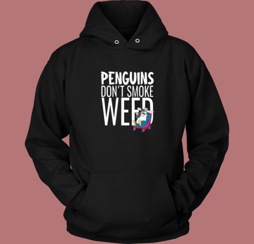 Penguins Dont Smoke Weed Hoodie Style