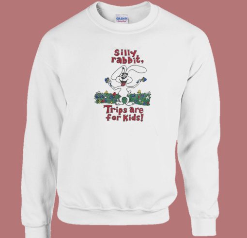 Silly Rabbit Trips Are For Kids Sweatshirt On Sale
