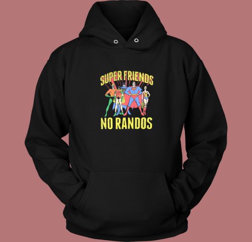 Superfriends No Randos Graphic Hoodie Style