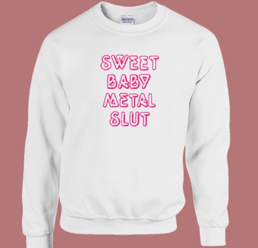 Sweet Baby Metal Slut Sweatshirt Sale On Sale