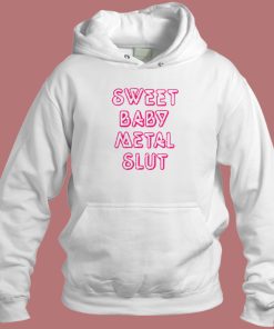 Sweet Baby Metal Slut Hoodie Style On Sale