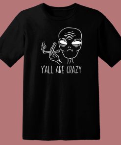 Yall Are Crazy Funny Alien T Shirt Style On Sale