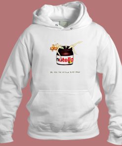 You Are The Nutella Hoodie Style On Sale