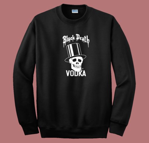 Black Death Vodka Drink In Peace Sweatshirt