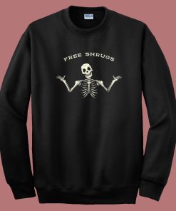 Free Shrugs Skeleton Funny Sweatshirt