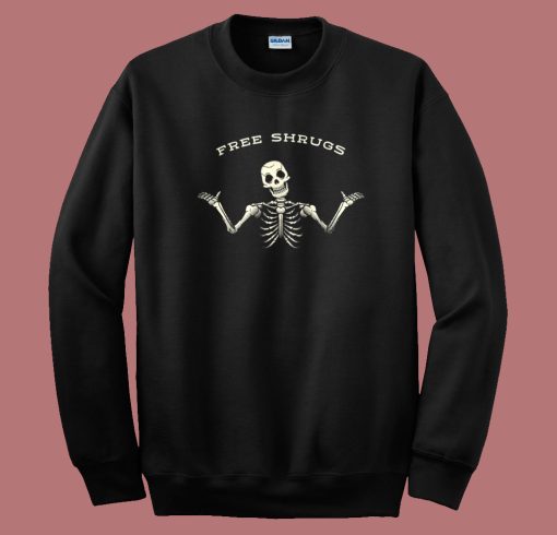 Free Shrugs Skeleton Funny Sweatshirt