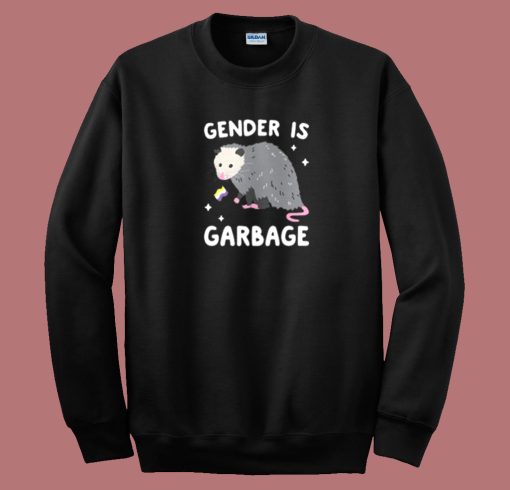 Gender Is Garbage Funny Sweatshirt