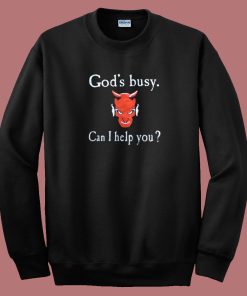 God Busy Can I Help You Devil Sweatshirt