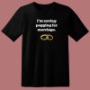 Im Saving Pegging For Marriage T Shirt Style