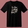 No Way Get Fuck T Shirt Style On Sale