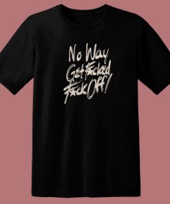 No Way Get Fuck T Shirt Style On Sale