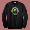 Nobody Freakin Cares Alien Sweatshirt