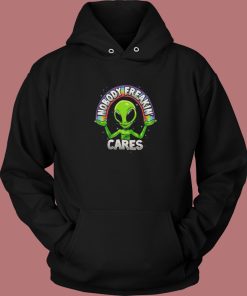 Nobody Freakin Cares Alien Hoodie Style