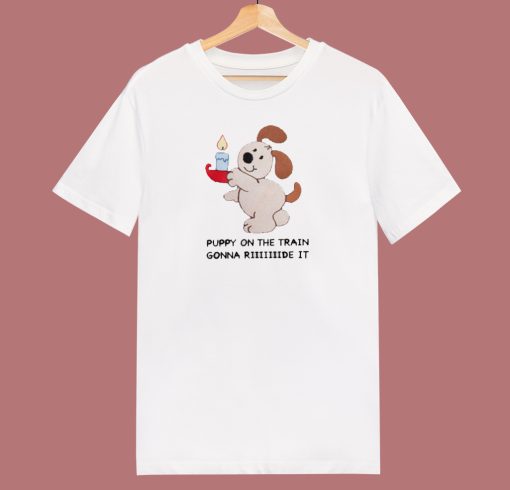 Puppy On The Train Gonna Ride T Shirt Style