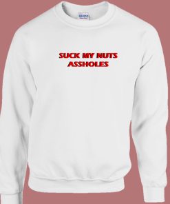 Suck My Nuts Assholes Sweatshirt