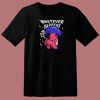 Whatever Happens Graphic T Shirt Style