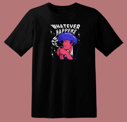 Whatever Happens Graphic T Shirt Style