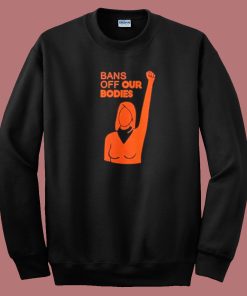 Womens Bans Off Our Bodies Sweatshirt