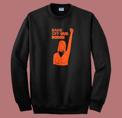 Womens Bans Off Our Bodies Sweatshirt