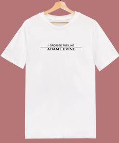 Adam Levine I Crossed The Line T Shirt Style