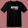 Cowboy Like Me T Shirt Style